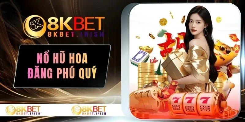 Nổ hũ hoa đăng phú quý